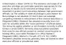 United States v. Nixon (1974) (1) The existence and scope of an executive privilege are justiciable questions appropriate for the judiciary to decide (2) An executive privilege exists -- It is important to protect communications between high government officials. (a) The validity of claim of privilege is presumptive (b) But privilege is not absolute (c) And it does not outweigh compelling interests in enforcement of the criminal laws Nixon v. Fitzgerald (1982): President has absolute immunity from civil suits for activities within the "outer perimeter" of official duties. The immunity applies whether or not President currently in office Clinton v. Jones (1997): Immunity does not protect president from suits for non-official conduct or conduct occurring prior to holding office, even while President is in office Harlow v. Fitzgerald (1982); Mitchell v. Forsyth, 472 U.S. 511 (1985): President's absolute immunity generally does not extend to other executive officials or presidential aides