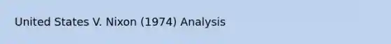 United States V. Nixon (1974) Analysis