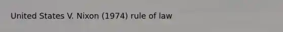 United States V. Nixon (1974) rule of law