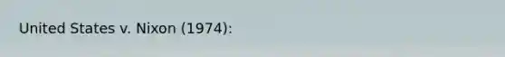 United States v. Nixon (1974):