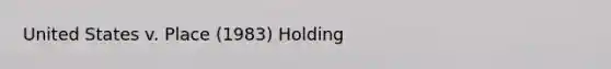 United States v. Place (1983) Holding