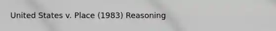 United States v. Place (1983) Reasoning