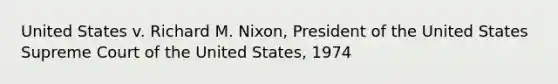 United States v. Richard M. Nixon, President of the United States Supreme Court of the United States, 1974