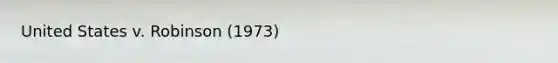 United States v. Robinson (1973)