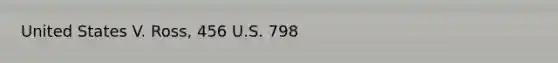 United States V. Ross, 456 U.S. 798