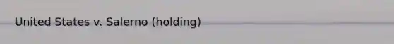 United States v. Salerno (holding)
