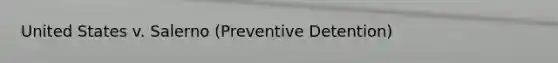 United States v. Salerno (Preventive Detention)