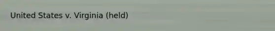 United States v. Virginia (held)