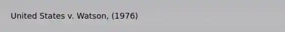 United States v. Watson, (1976)