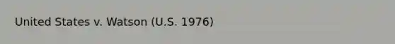 United States v. Watson (U.S. 1976)