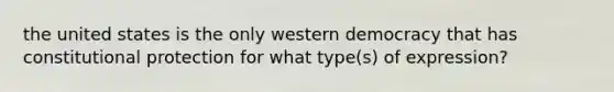 the united states is the only western democracy that has constitutional protection for what type(s) of expression?