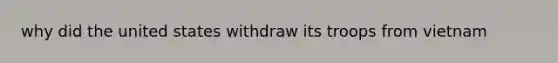 why did the united states withdraw its troops from vietnam