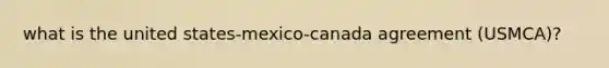 what is the united states-mexico-canada agreement (USMCA)?