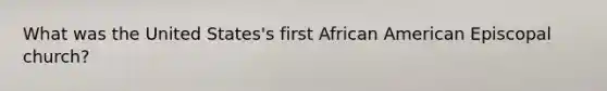 What was the United States's first African American Episcopal church?