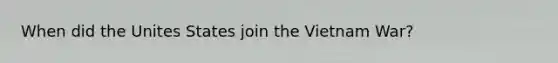 When did the Unites States join the Vietnam War?