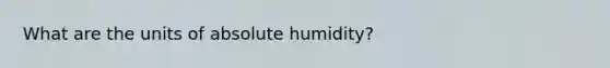 What are the units of absolute humidity?