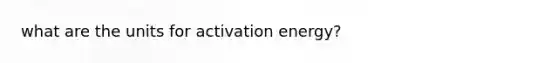 what are the units for activation energy?