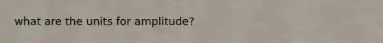 what are the units for amplitude?