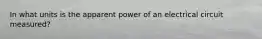 In what units is the apparent power of an electrical circuit measured?