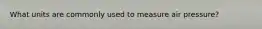What units are commonly used to measure air pressure?