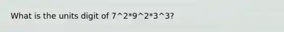 What is the units digit of 7^2*9^2*3^3?