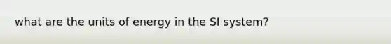 what are the units of energy in the SI system?