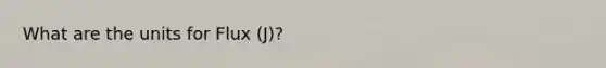 What are the units for Flux (J)?