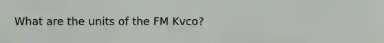 What are the units of the FM Kvco?