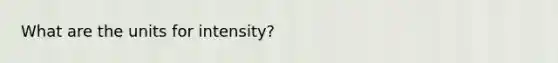 What are the units for intensity?