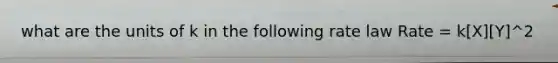 what are the units of k in the following rate law Rate = k[X][Y]^2