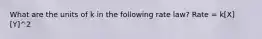 What are the units of k in the following rate law? Rate = k[X][Y]^2