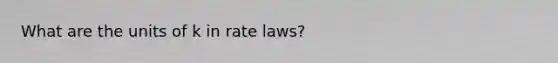 What are the units of k in rate laws?