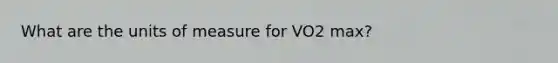 What are the units of measure for VO2 max?