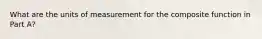 What are the units of measurement for the composite function in Part A?