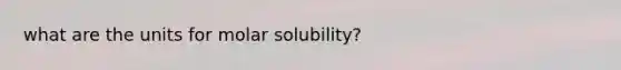 what are the units for molar solubility?