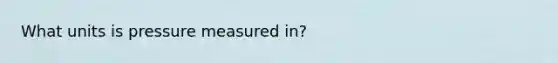What units is pressure measured in?