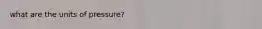 what are the units of pressure?