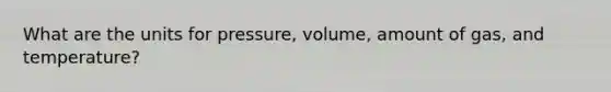 What are the units for pressure, volume, amount of gas, and temperature?