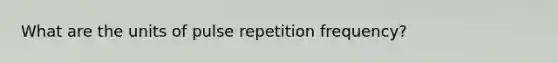 What are the units of pulse repetition frequency?