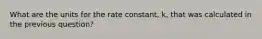 What are the units for the rate constant, k, that was calculated in the previous question?