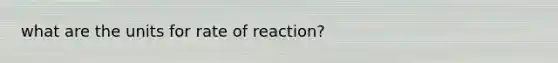 what are the units for rate of reaction?