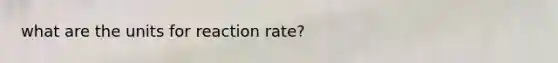 what are the units for reaction rate?