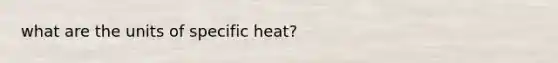 what are the units of specific heat?