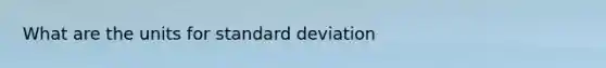 What are the units for standard deviation