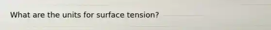 What are the units for surface tension?