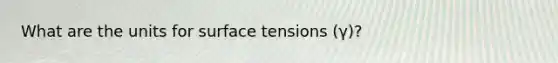 What are the units for surface tensions (γ)?