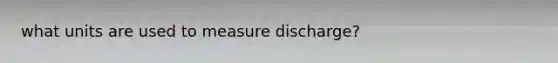 what units are used to measure discharge?