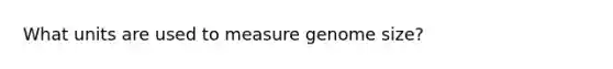 What units are used to measure genome size?