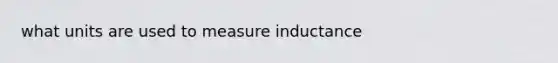 what units are used to measure inductance