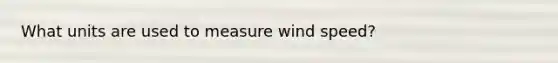 What units are used to measure wind speed?